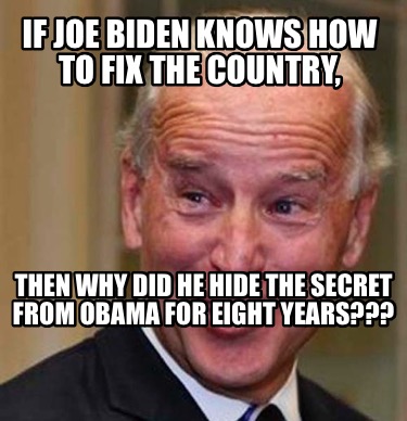 if-joe-biden-knows-how-to-fix-the-country-then-why-did-he-hide-the-secret-from-o