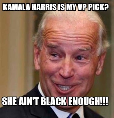 kamala-harris-is-my-vp-pick-she-aint-black-enough