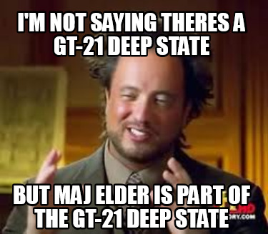 im-not-saying-theres-a-gt-21-deep-state-but-maj-elder-is-part-of-the-gt-21-deep-