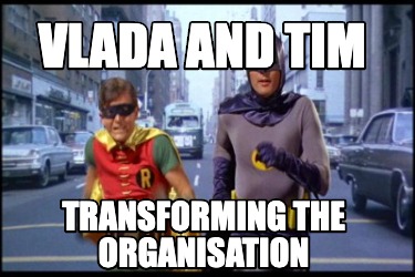 vlada-and-tim-transforming-the-organisation