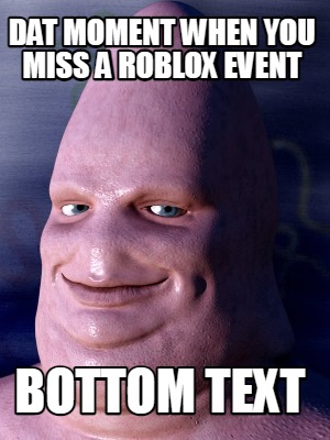 dat-moment-when-you-miss-a-roblox-event-bottom-text