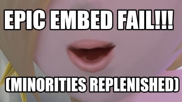 epic-embed-fail-minorities-replenished
