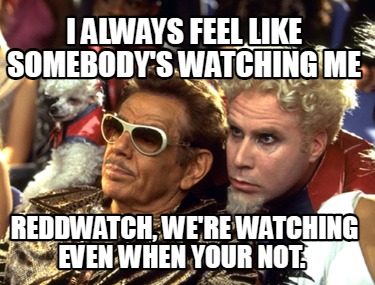 i-always-feel-like-somebodys-watching-me-reddwatch-were-watching-even-when-your-