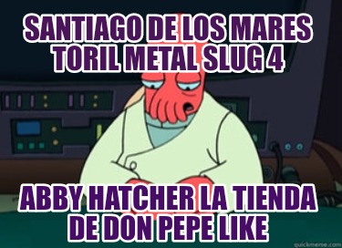 santiago-de-los-mares-toril-metal-slug-4-abby-hatcher-la-tienda-de-don-pepe-like87