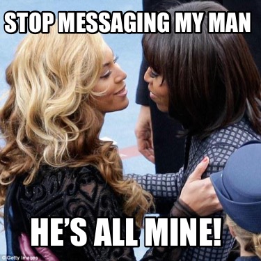 stop-messaging-my-man-hes-all-mine