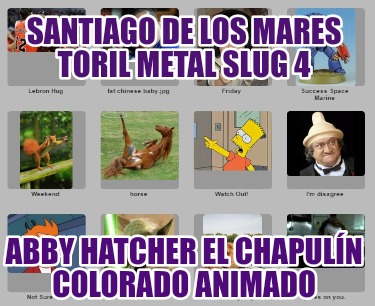 santiago-de-los-mares-toril-metal-slug-4-abby-hatcher-el-chapuln-colorado-animad836
