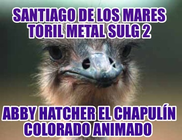 santiago-de-los-mares-toril-metal-sulg-2-abby-hatcher-el-chapuln-colorado-animad216