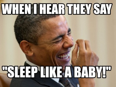 when-i-hear-they-say-sleep-like-a-baby