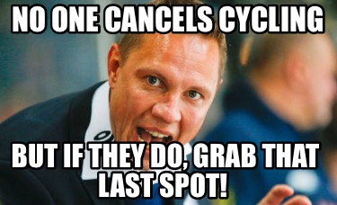 no-one-cancels-cycling-but-if-they-do-grab-that-last-spot