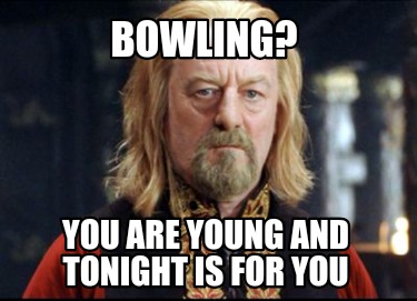 bowling-you-are-young-and-tonight-is-for-you