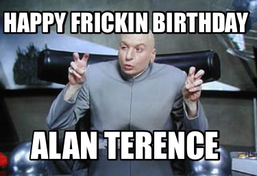 happy-frickin-birthday-alan-terence