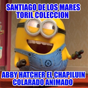 santiago-de-los-mares-toril-coleccion-abby-hatcher-el-chapiluin-colarado-animado9814