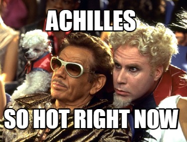 achilles-so-hot-right-now