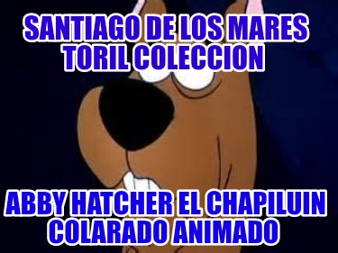 santiago-de-los-mares-toril-coleccion-abby-hatcher-el-chapiluin-colarado-animado398