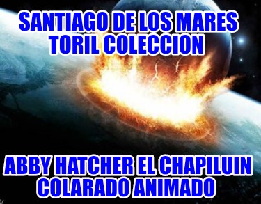 santiago-de-los-mares-toril-coleccion-abby-hatcher-el-chapiluin-colarado-animado5198