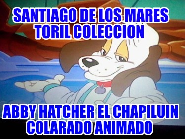 santiago-de-los-mares-toril-coleccion-abby-hatcher-el-chapiluin-colarado-animado7386