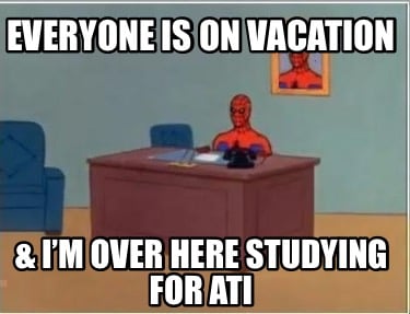 everyone-is-on-vacation-im-over-here-studying-for-ati