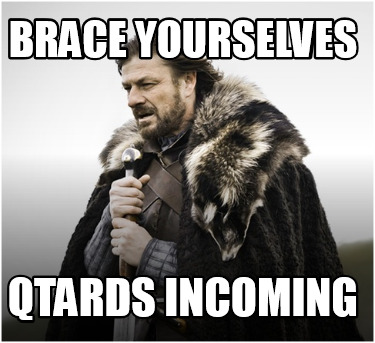 brace-yourselves-qtards-incoming