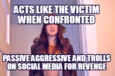 acts-like-the-victim-when-confronted-passive-aggressive-and-trolls-on-social-med