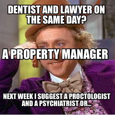dentist-and-lawyer-on-the-same-day-next-week-i-suggest-a-proctologist-and-a-psyc