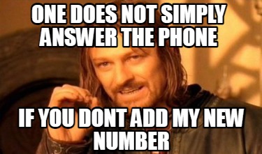 one-does-not-simply-answer-the-phone-if-you-dont-add-my-new-number