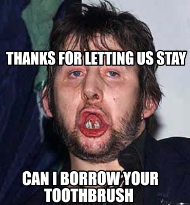 thanks-for-letting-us-stay-can-i-borrow-your-toothbrush