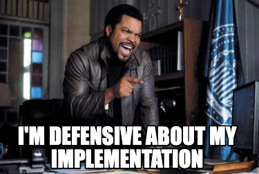 im-defensive-about-my-implementation