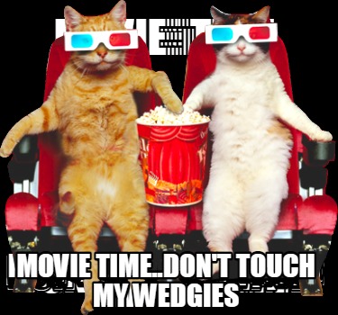 movie-time..dont-touch-my-wedgies
