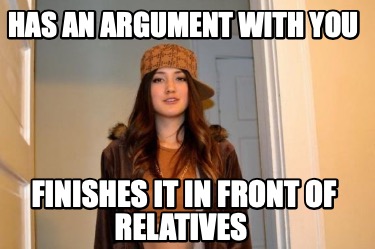 has-an-argument-with-you-finishes-it-in-front-of-relatives