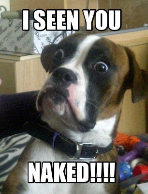 i-seen-you-naked