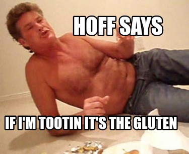 hoff-says-if-im-tootin-its-the-gluten
