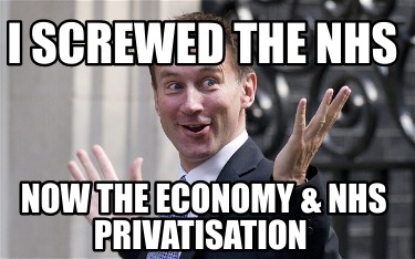 i-screwed-the-nhs-now-the-economy-nhs-privatisation