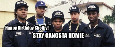 happy-birthday-shelby-stay-gangsta-homie2