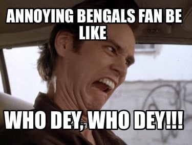 annoying-bengals-fan-be-like-who-dey-who-dey