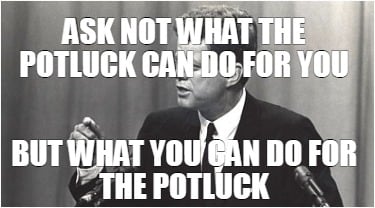 ask-not-what-the-potluck-can-do-for-you-but-what-you-can-do-for-the-potluck7