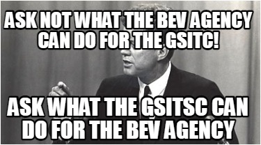 ask-not-what-the-bev-agency-can-do-for-the-gsitc-ask-what-the-gsitsc-can-do-for-