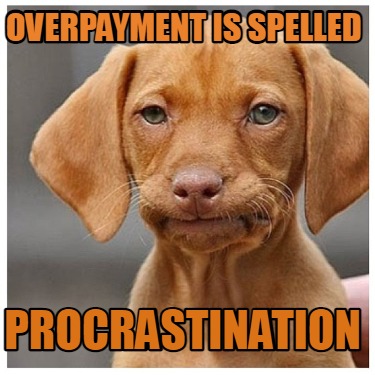overpayment-is-spelled-procrastination