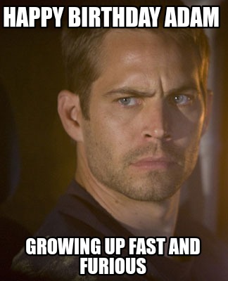 happy-birthday-adam-growing-up-fast-and-furious
