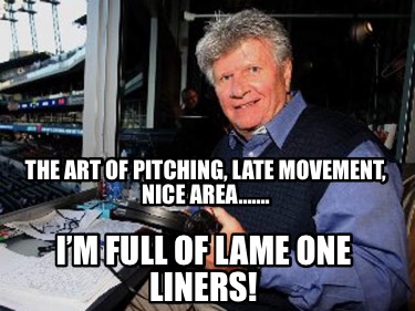 the-art-of-pitching-late-movement-nice-area.-im-full-of-lame-one-liners
