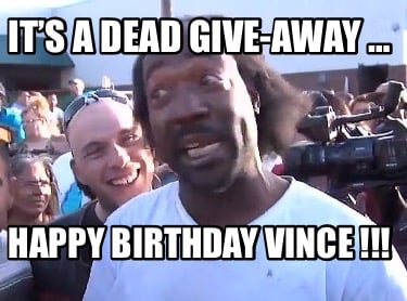 its-a-dead-give-away-happy-birthday-vince-