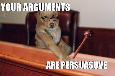 your-arguments-are-persuasuve