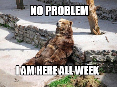 no-problem-i-am-here-all-week