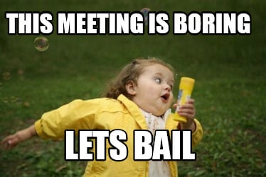 this-meeting-is-boring-lets-bail
