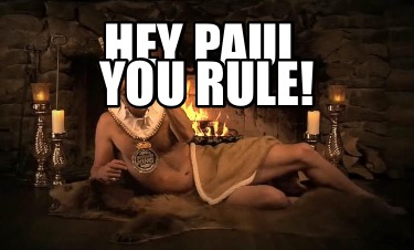 hey-paul-you-rule