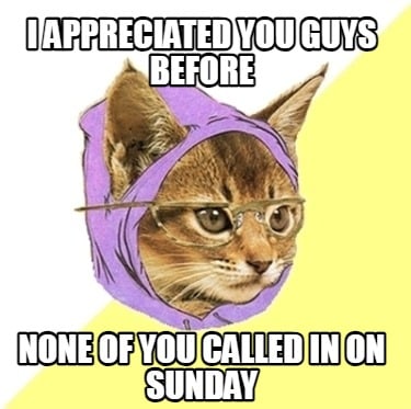 i-appreciated-you-guys-before-none-of-you-called-in-on-sunday