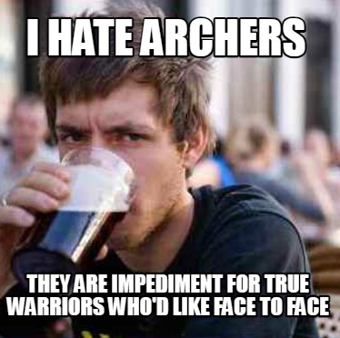 i-hate-archers-they-are-impediment-for-true-warriors-whod-like-face-to-face