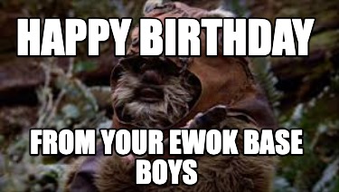 happy-birthday-from-your-ewok-base-boys