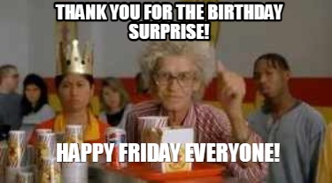 thank-you-for-the-birthday-surprise-happy-friday-everyone