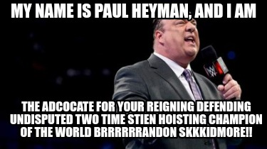 my-name-is-paul-heyman-and-i-am-the-adcocate-for-your-reigning-defending-undispu9