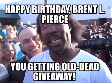 happy-birthday-brent-l.-pierce-you-getting-old-dead-giveaway